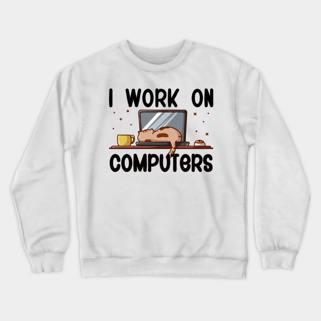 I Work On Computers, Funny Cat Crewneck Sweatshirt by DragonTees